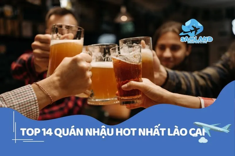 14 Quán Nhậu Lào Cai Chill Đỉnh Nhất Gen Z Phải Thử