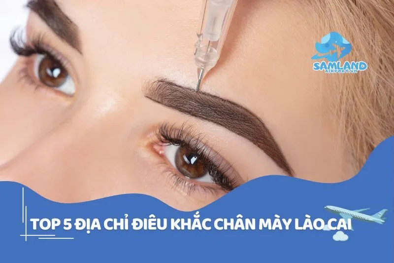 Điêu khắc chân mày Lào Cai – Chọn mặt gửi vàng 2025