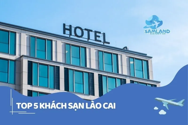 Khách sạn Lào Cai siêu xịn sò: Ghim ngay top hot nhất 2025