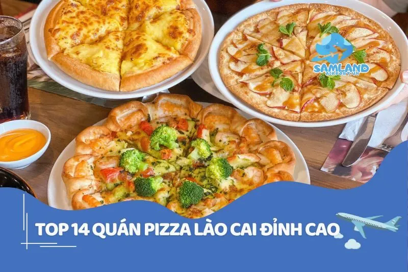 Khám phá 14 quán pizza Lào Cai đỉnh cao 2025