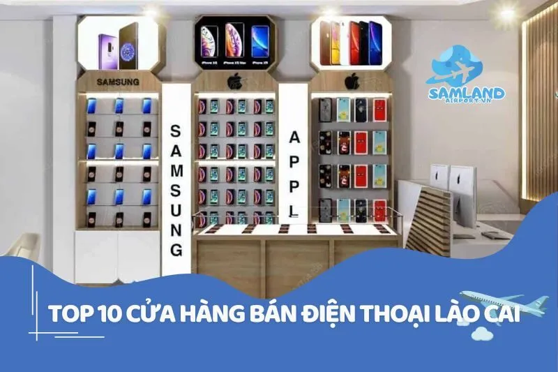 Top 10 cửa hàng bán điện thoại Lào Cai uy tín