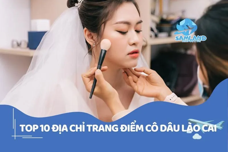 Top 10 địa chỉ trang điểm cô dâu Lào Cai