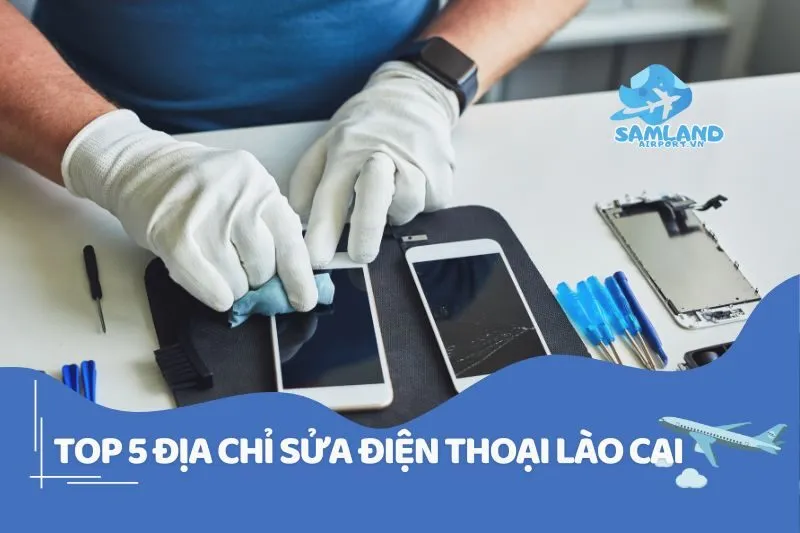 Top 5 địa chỉ sửa điện thoại Lào Cai cực uy tín 2025