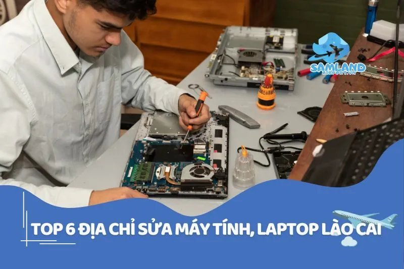 Top 6 địa chỉ sửa máy tính, laptop Lào Cai uy tín, giá tốt 2025