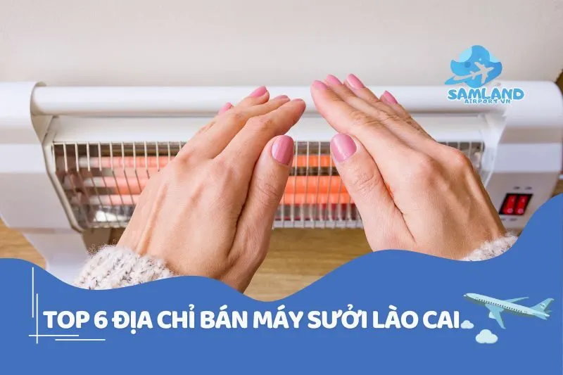 Top địa chỉ bán máy sưởi Lào Cai xịn sò, giá hợp lý 2025