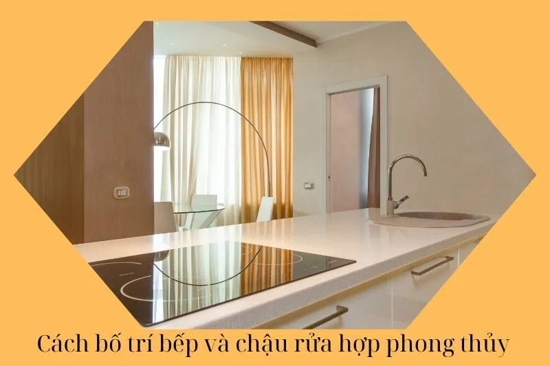 Cách bố trí bếp và chậu rửa hợp phong thủy