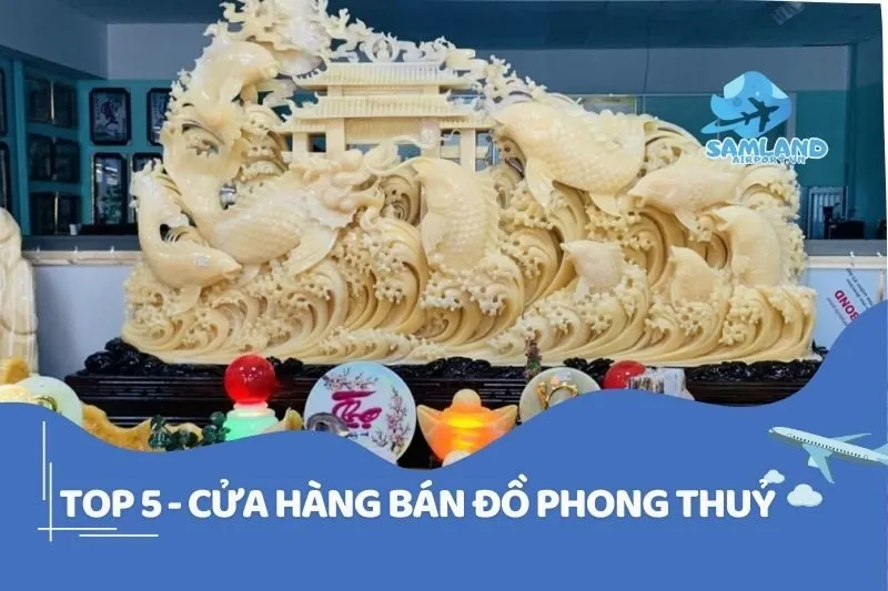 TOP 5 - CỬA HÀNG BÁN ĐỒ PHONG THUỶ