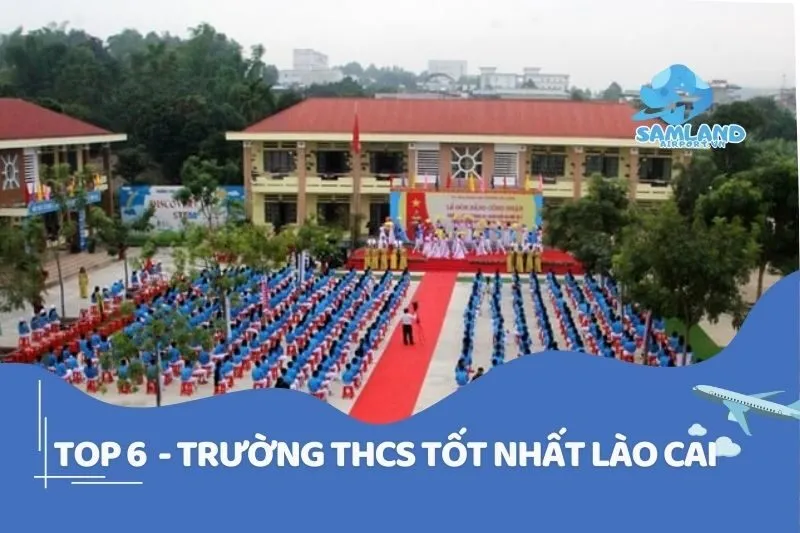 TOP 6 - TRƯỜNG THCS TỐT NHẤT lào cai