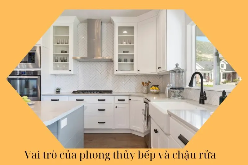 Vai trò của phong thủy bếp và chậu rửa