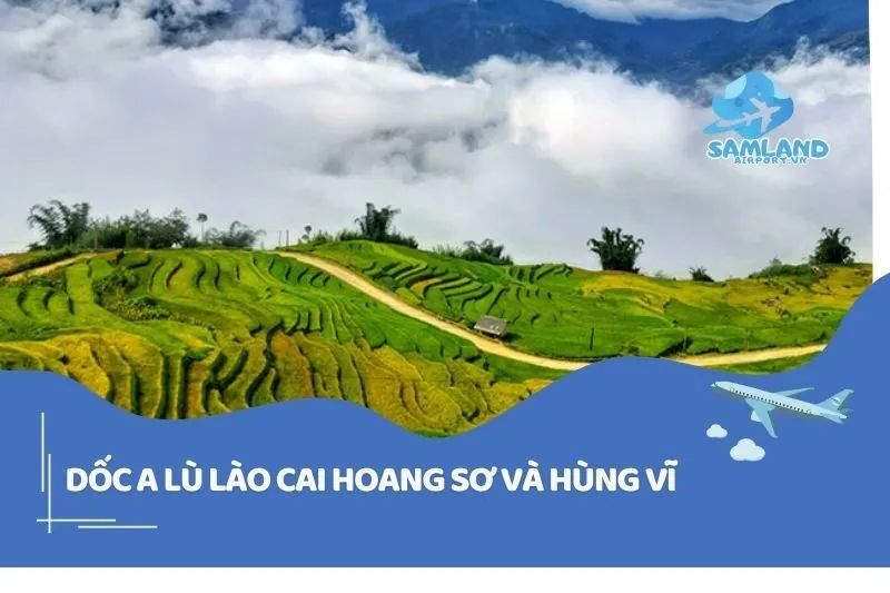 Dốc A Lù Lào Cai Hoang Sơ Và Hùng Vĩ