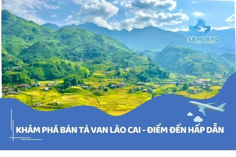 Khám Phá Bản Tả Van Lào Cai - Điểm Đến Hấp Dẫn