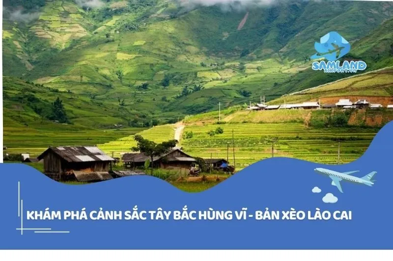 Khám Phá Cảnh Sắc Tây Bắc Hùng Vĩ - Bản Xèo Lào Cai