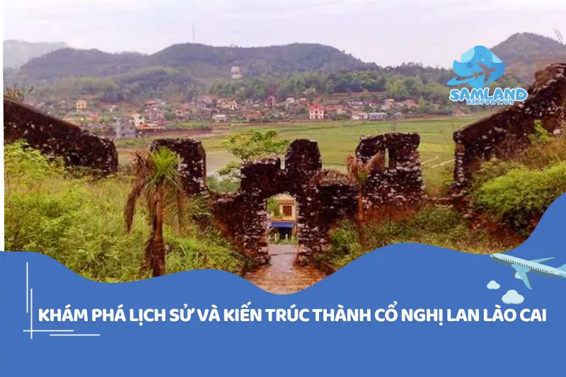 Khám Phá Lịch Sử và Kiến Trúc Độc Đáo Thành cổ Nghị Lan Lào Cai